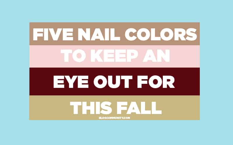 Five Nail Colors to keep an eye out for this fall