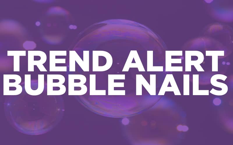 Trend alert bubble nails