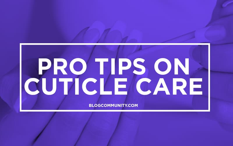 Pro tips on cuticle care