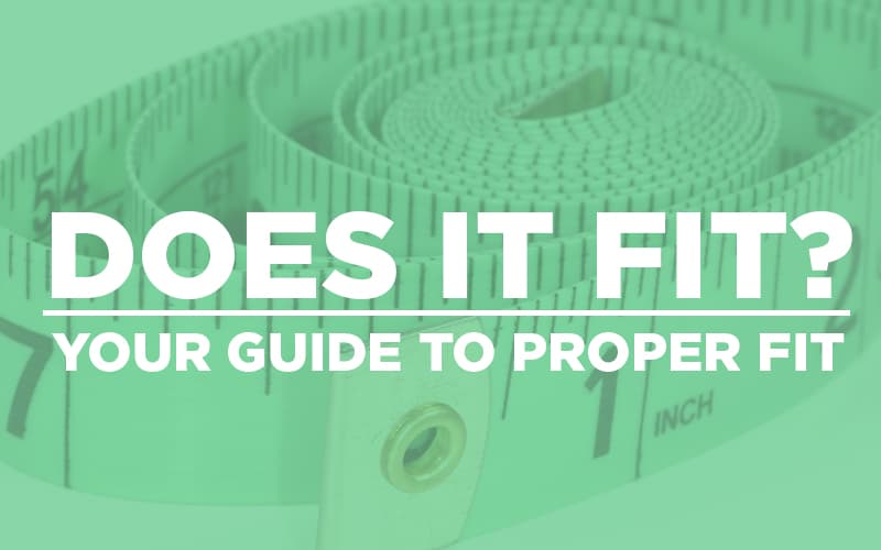Does it fit? Your guide to proper fit