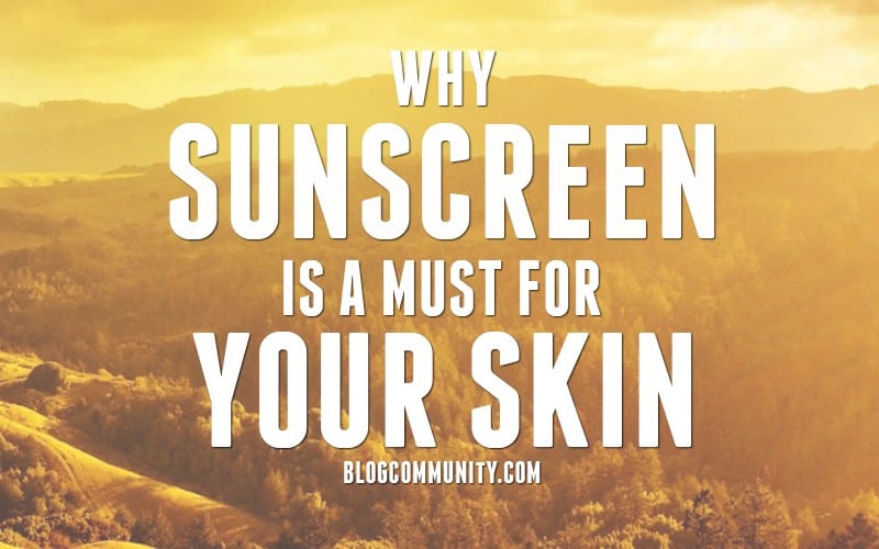 Why sunscreen is a must for your skin